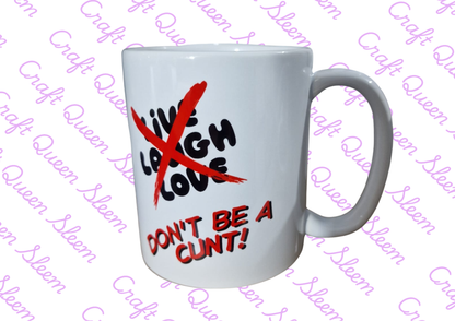 Don’t Be a C*nt Funny Mug | Sweary Novelty Coffee Mug