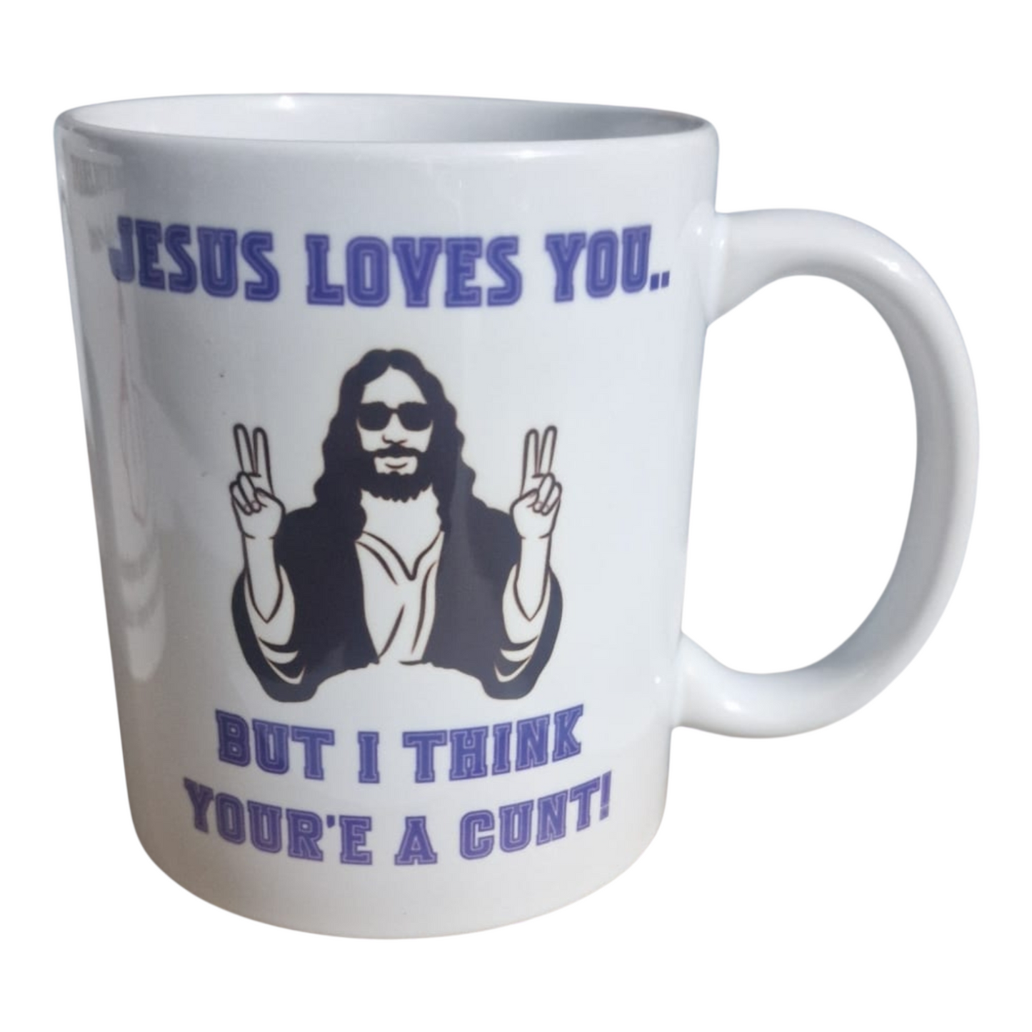 Jesus Loves You… But I Think You’re a C*nt Funny Mug