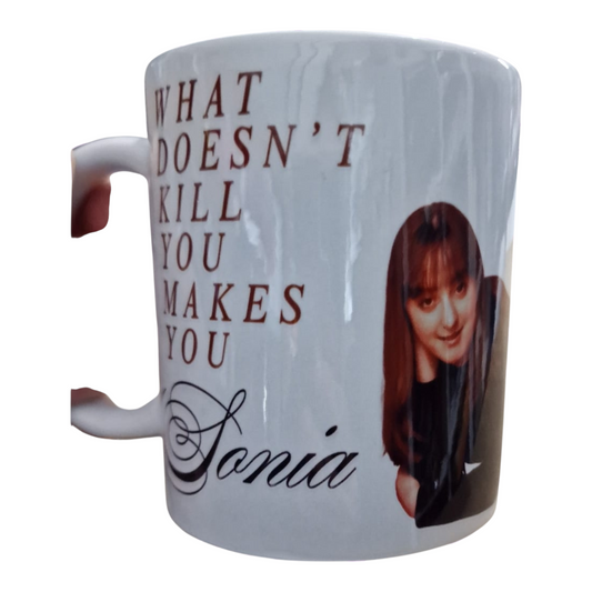 What Doesn’t Kill You Makes You Sonia Mug | Sonia Fowler Inspired Mug