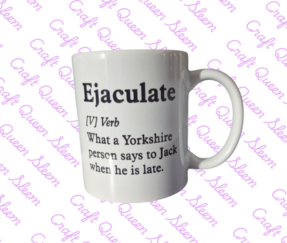 Ejaculate Funny Mug | Yorkshire Humour Novelty Coffee Mug